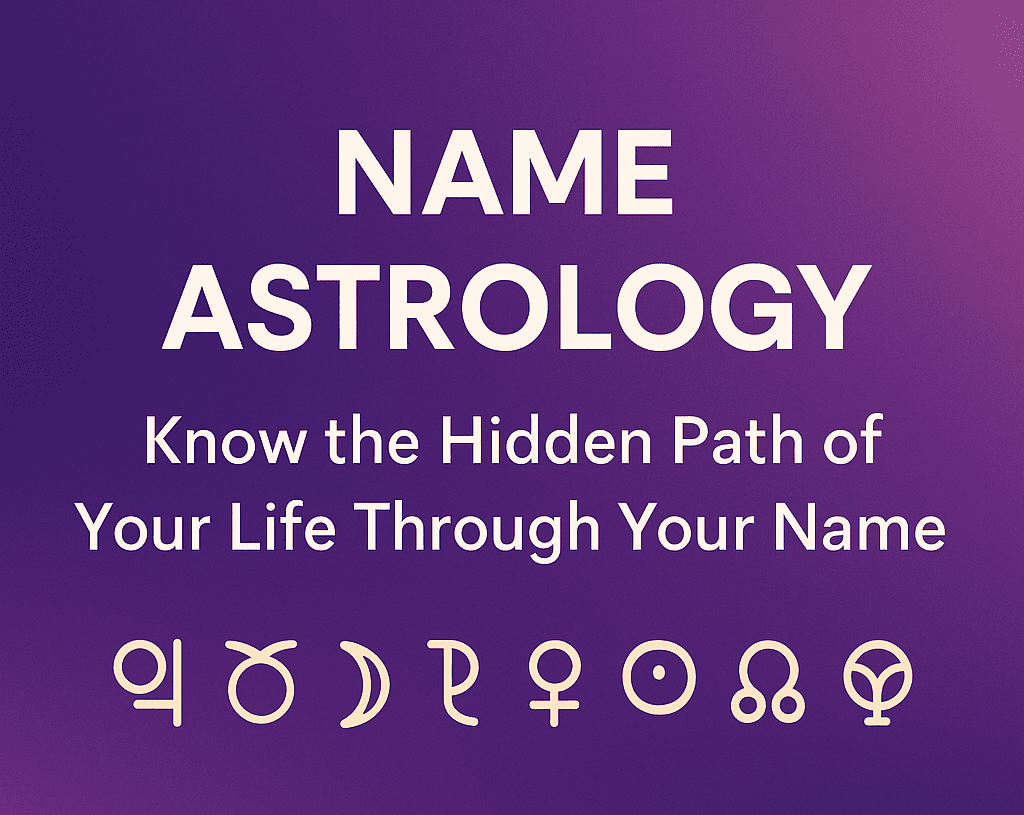 Name Astrology: Know the Hidden Path of Your Life Through Your Name