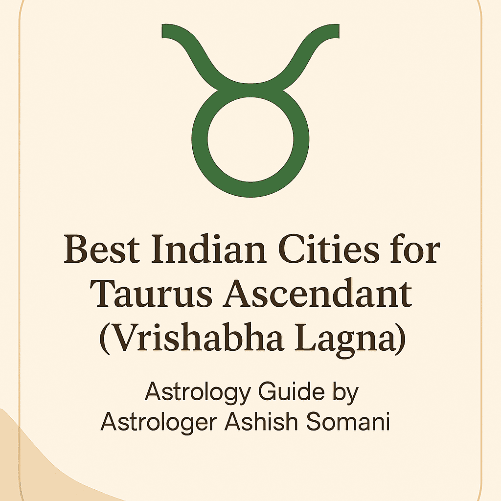 Best Indian Cities for Taurus Ascendant (Vrishabha Lagna)