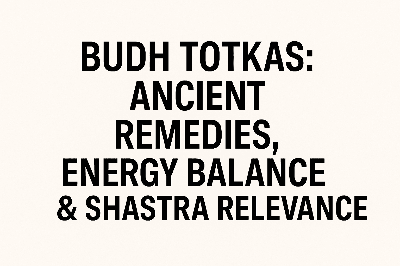 Budh Totkas: Ancient Remedies, Energy Balance & Shastra Relevance