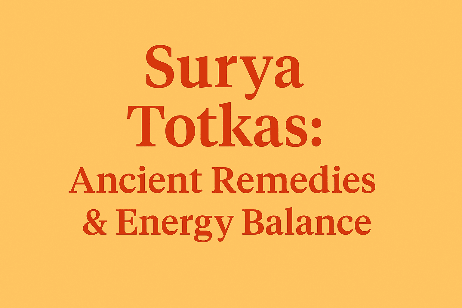 Surya Totkas: Ancient Remedies, Energy Balance & Shastra Relevance