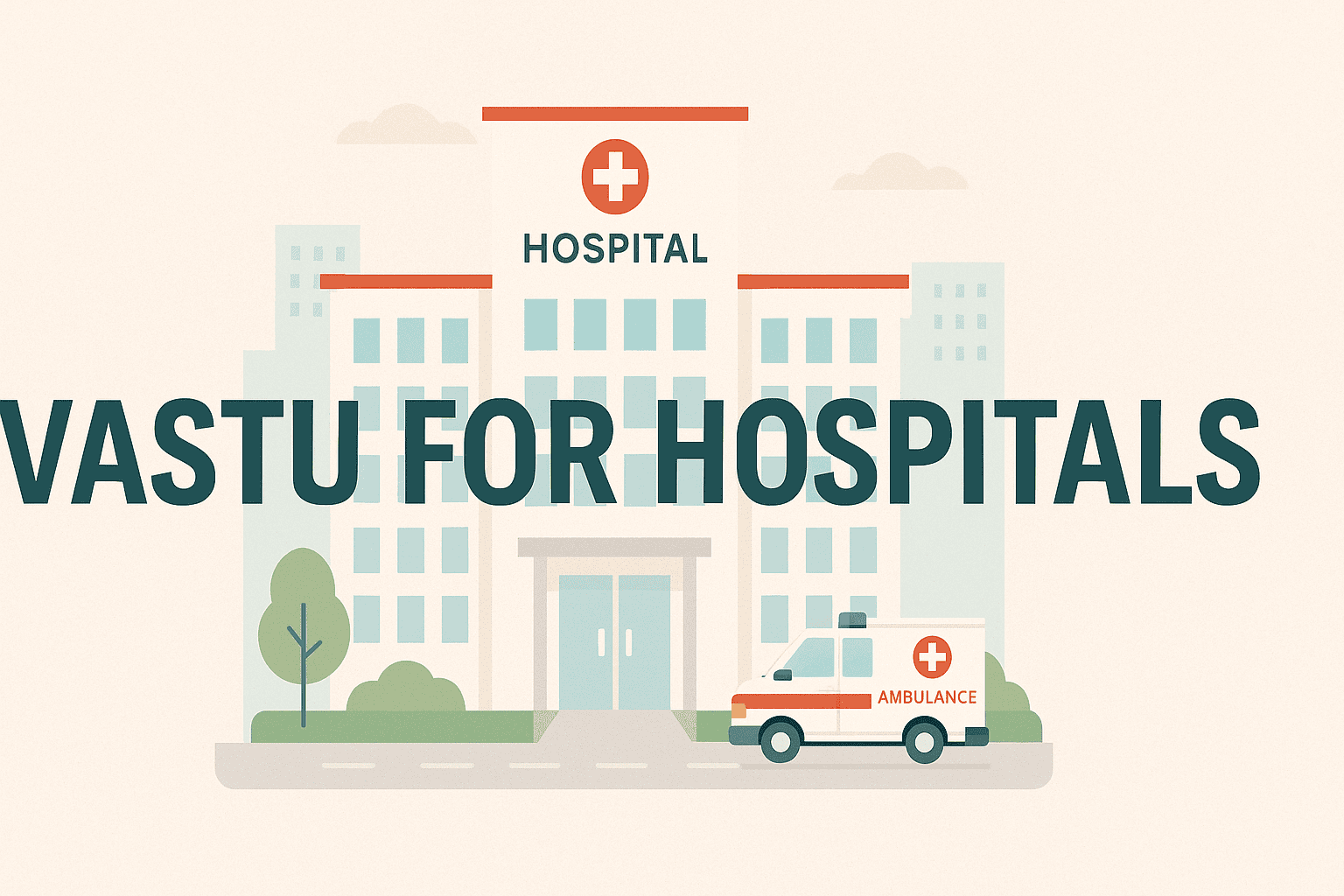 Vastu for Hospitals – A Complete Guide to Healing and Prosperity