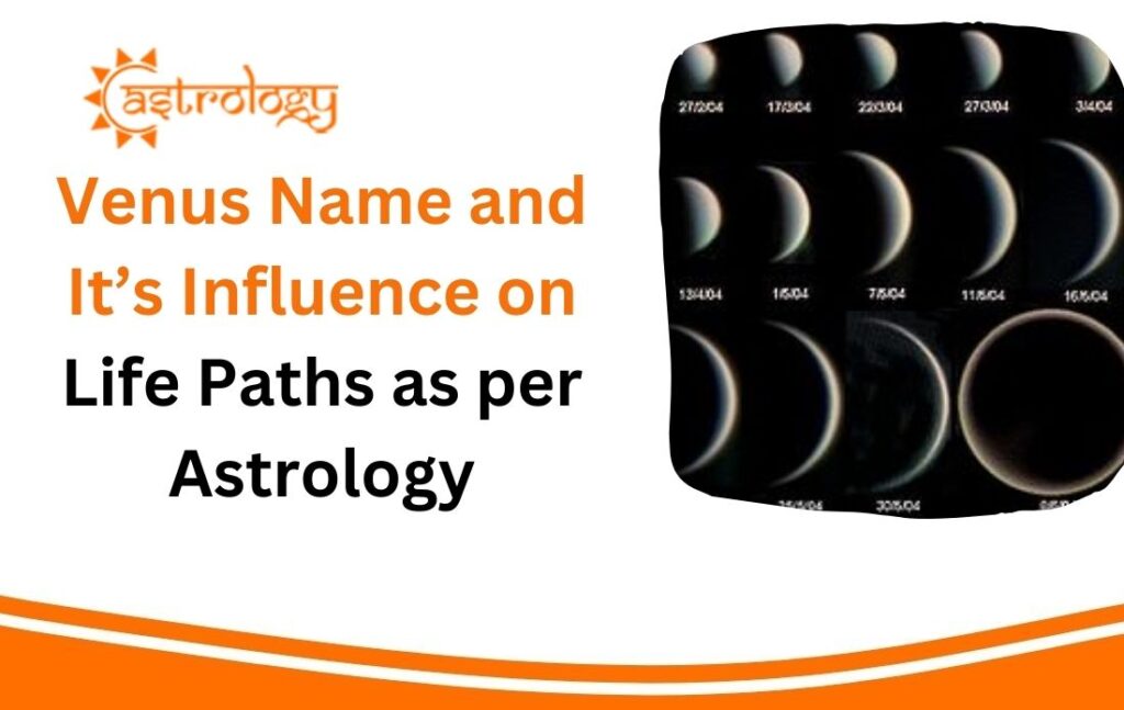 Venus Name and It's Influence on Life Paths as per Astrology