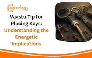 Vaastu Tip for Placing Keys: Understanding the Energetic Implications