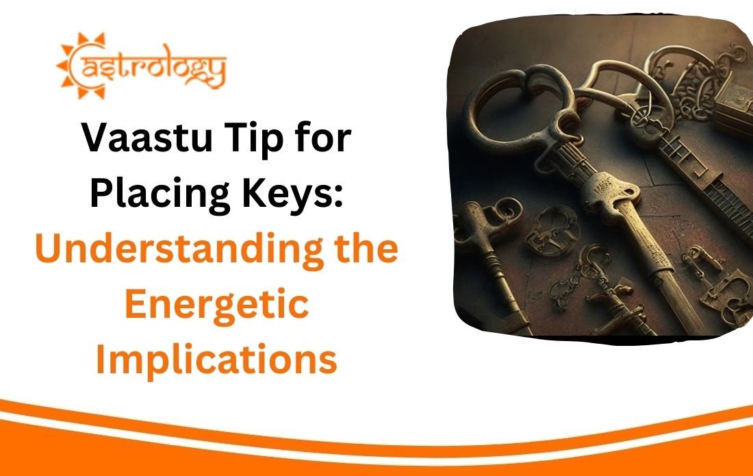 Vaastu Tip for Placing Keys Understanding the Energetic Implications