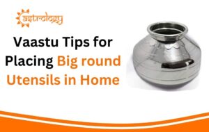 Vaastu Tips for Placing Big round Utensils in Home