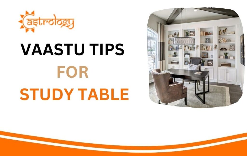 Vaastu Tips for Study Table – Best Directions for Student Success