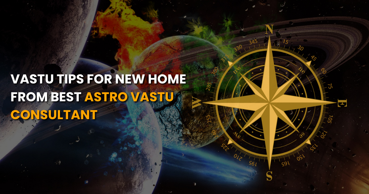 Vastu Tips for New Home From Best Astro Vastu Consultant
