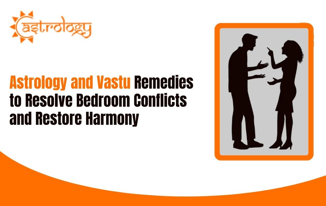 Astrology and Vastu Remedies to Resolve Bedroom Conflicts and Restore Harmony