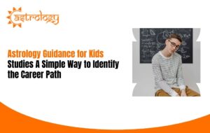 Astrology Guidance for Kids’ Studies: A Simple Way to Identify the Career Path