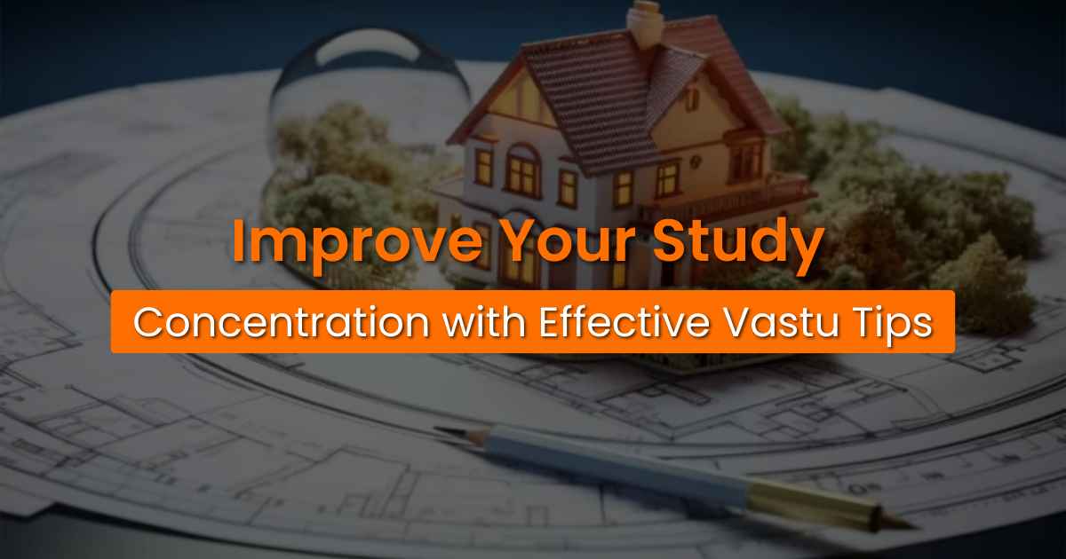 Improve Your Study Concentration with Effective Vastu Tips