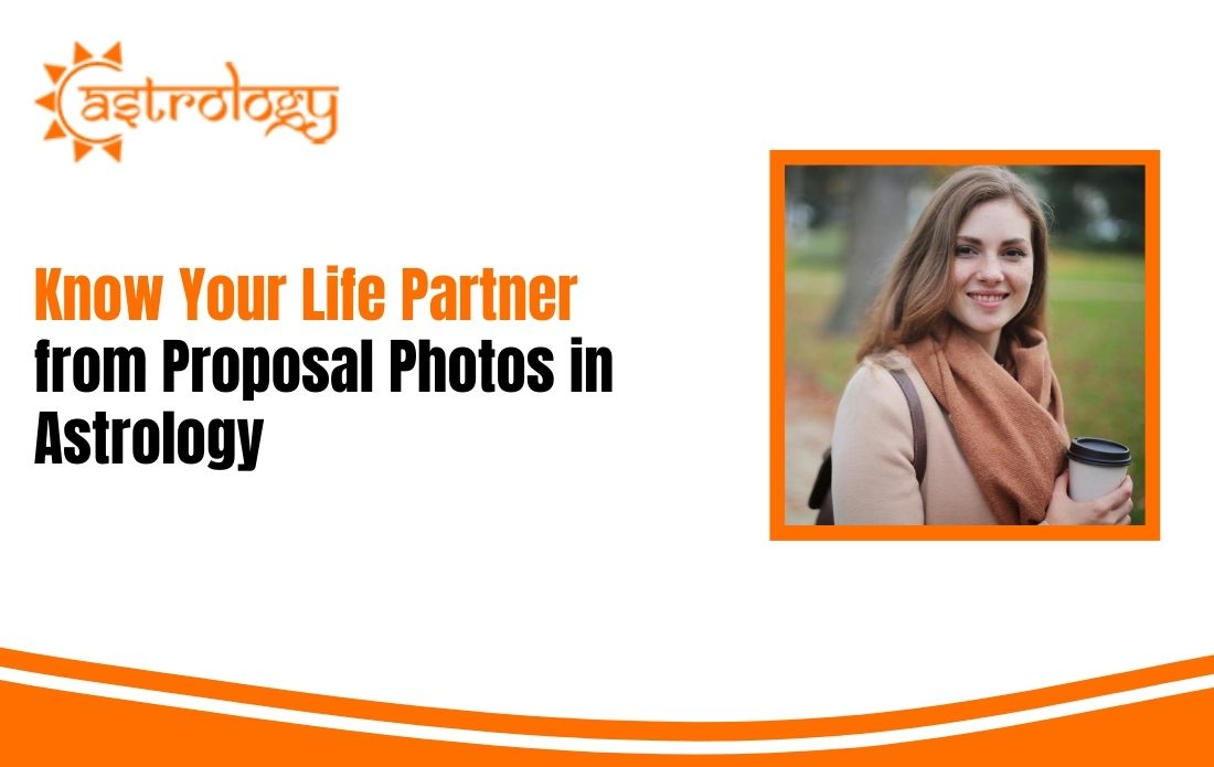 Know Your Life Partner from Proposal Photos in Astrology