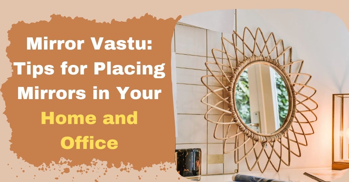 Mirror Vastu: Tips for Placing Mirrors in Your Home and Office