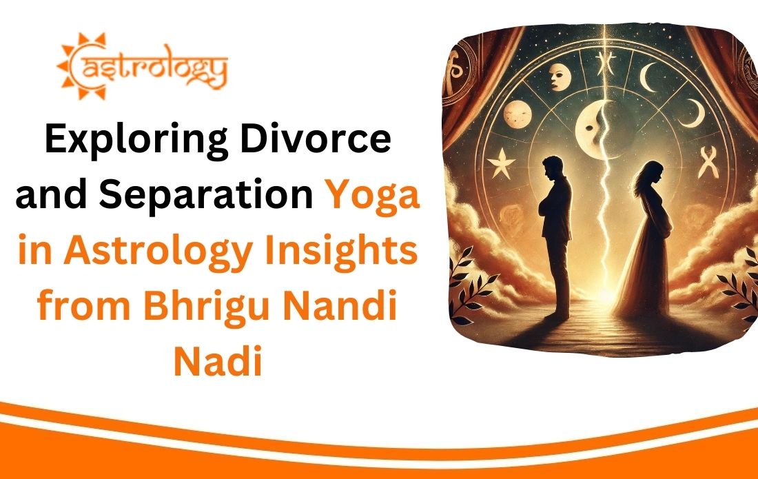 Exploring Divorce and Separation Yoga in Astrology Insights from Bhrigu Nandi Nadi