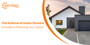 The Science of Vastu Shastra: A Guide to Planning Your Home