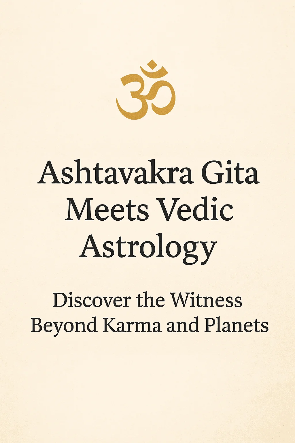 Ashtavakra Gita Meets Vedic Astrology: Discover the Witness Beyond Karma and Planets