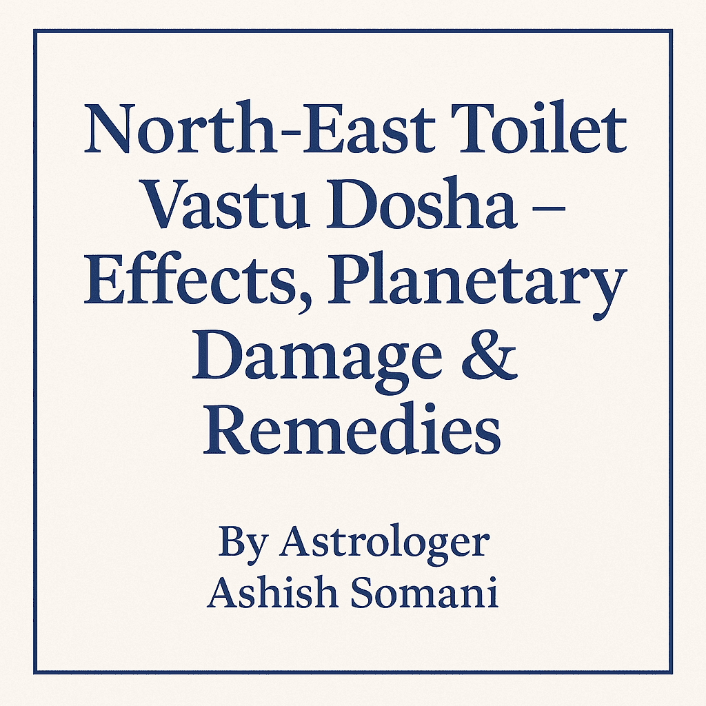 North-East Toilet Vastu Dosha – Effects, Planetary Damage & Remedies