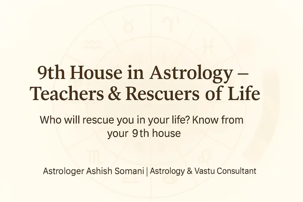9th House in Astrology – Who Rescues & Teaches You in Life (Ascendant & Planet-Wise Mega Guide)