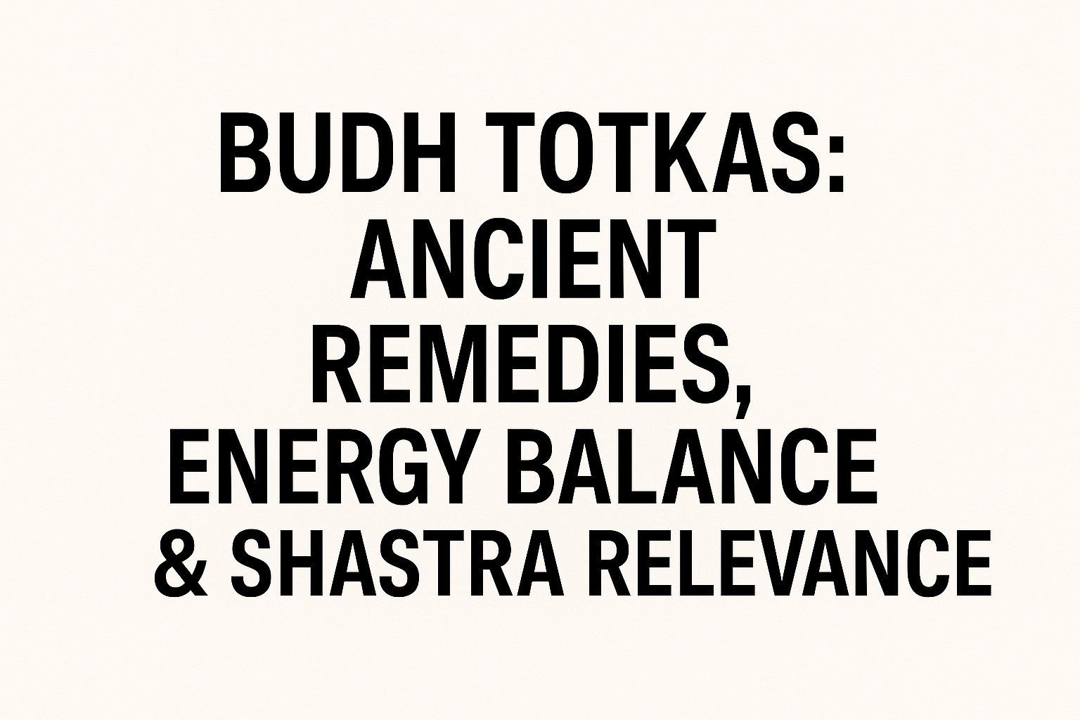 Budh Totkas: Ancient Remedies, Energy Balance & Shastra Relevance