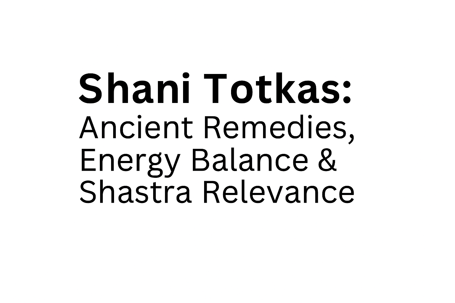 Shani Totkas: Ancient Remedies, Energetic Science & Shastra Relevance