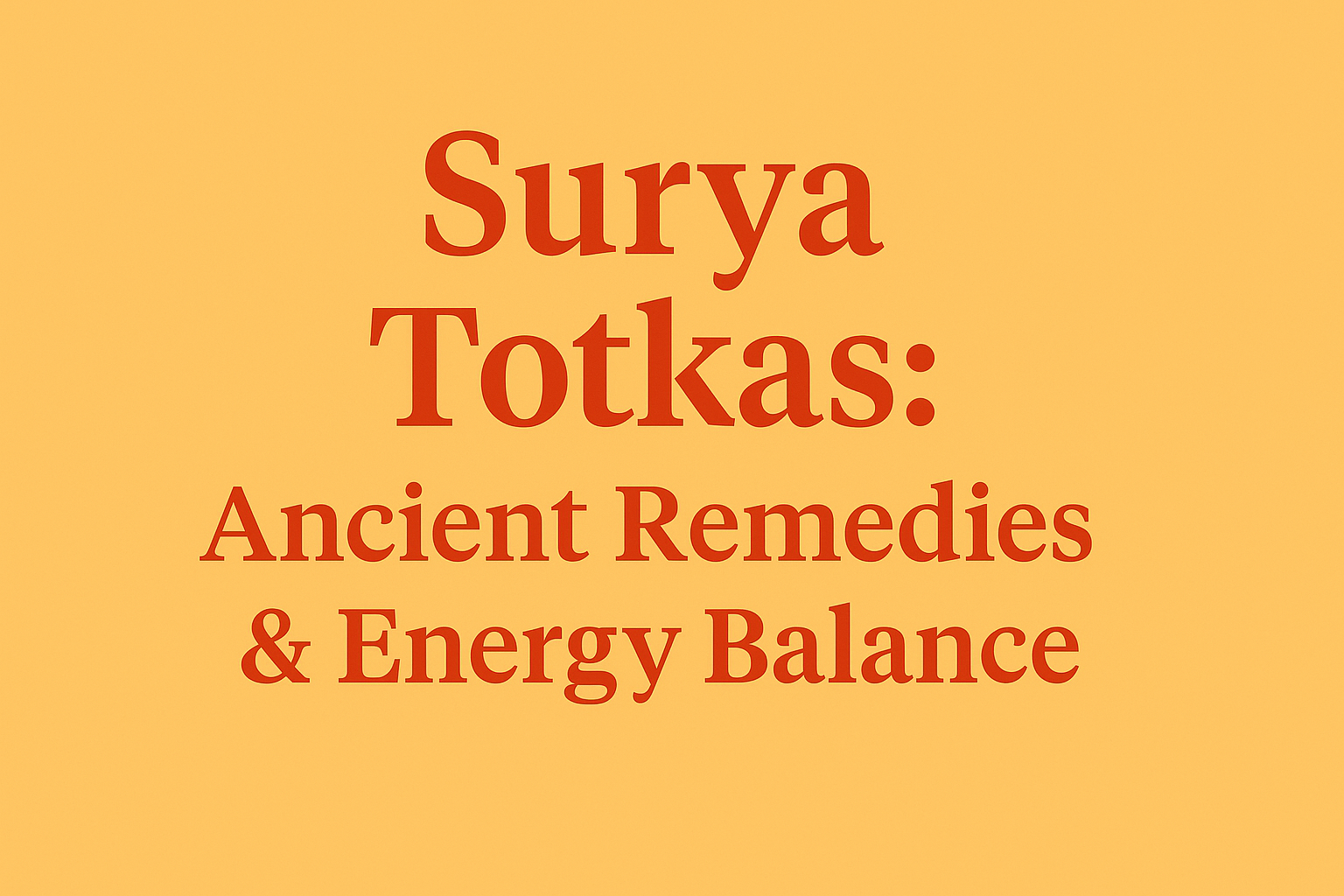 Surya Totkas: Ancient Remedies, Energy Balance & Shastra Relevance
