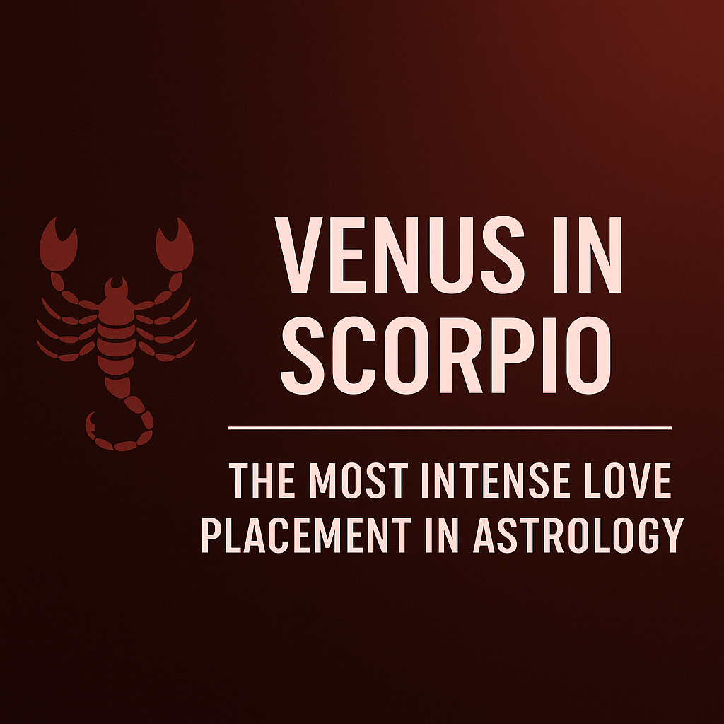 Venus in Scorpio – The Most Intense Love Placement in Astrology