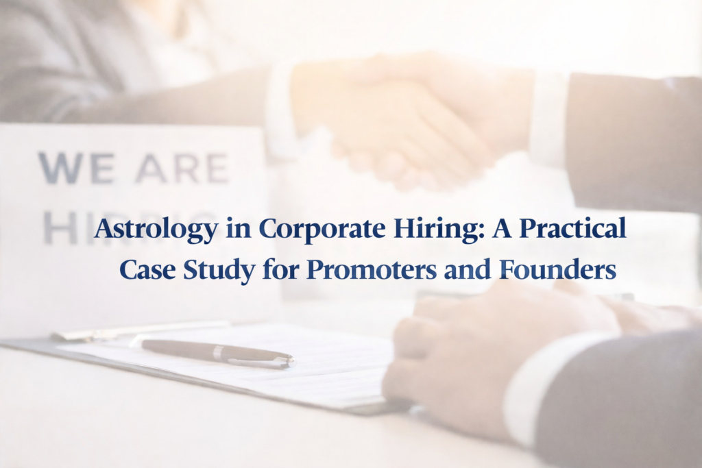 Astrology in Corporate Hiring: A Practical Case Study for Promoters and Founders