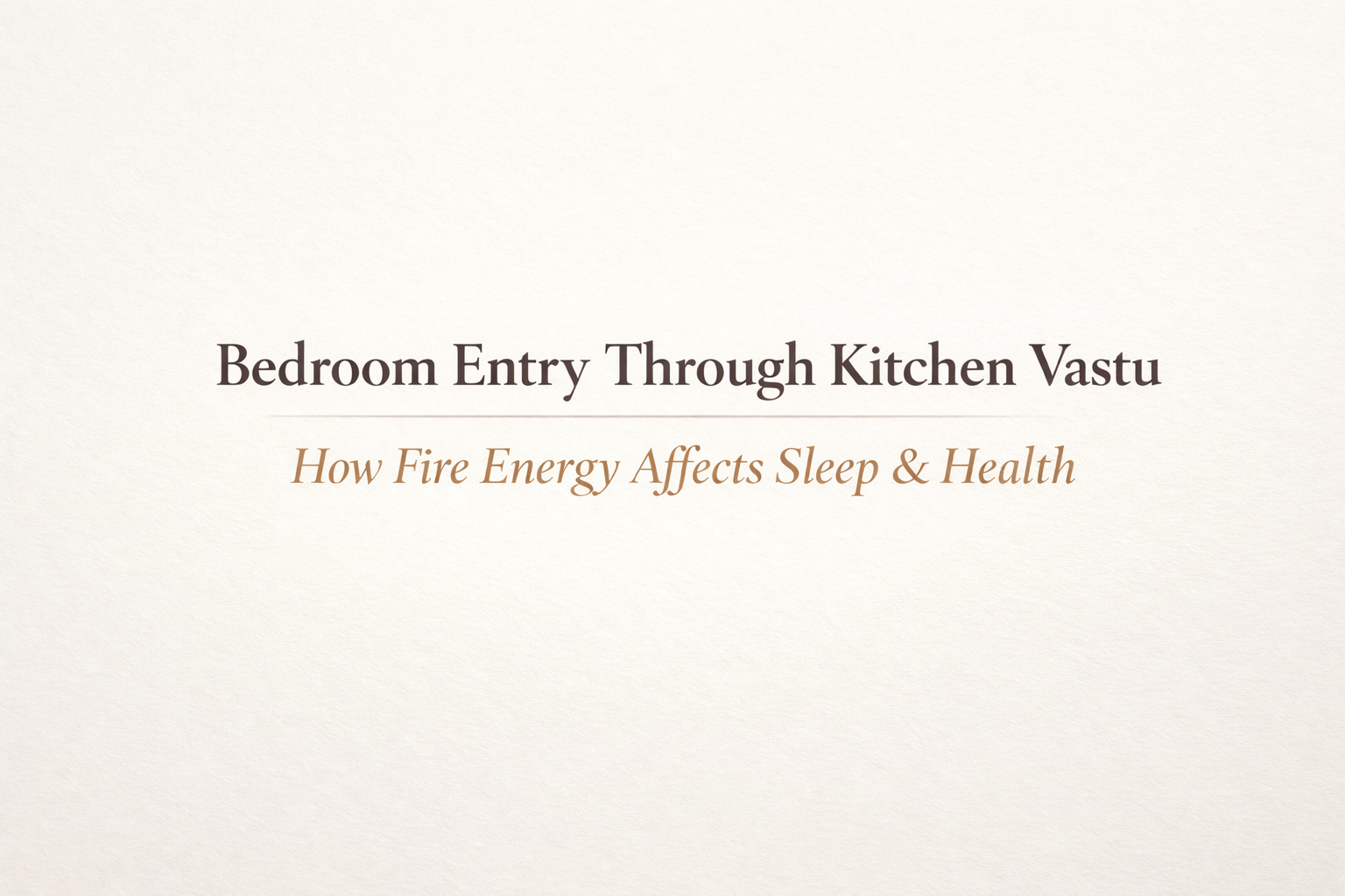 Bedroom Entry Through Kitchen Vastu: How Fire Energy Affects Sleep, Health & Metabolism