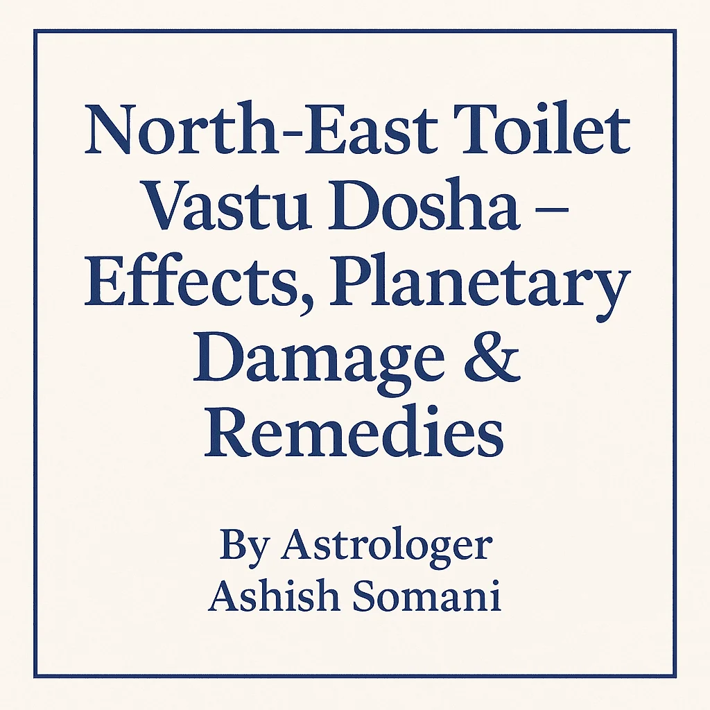 North-East Toilet Vastu Dosha – Effects, Planetary Damage & Remedies
