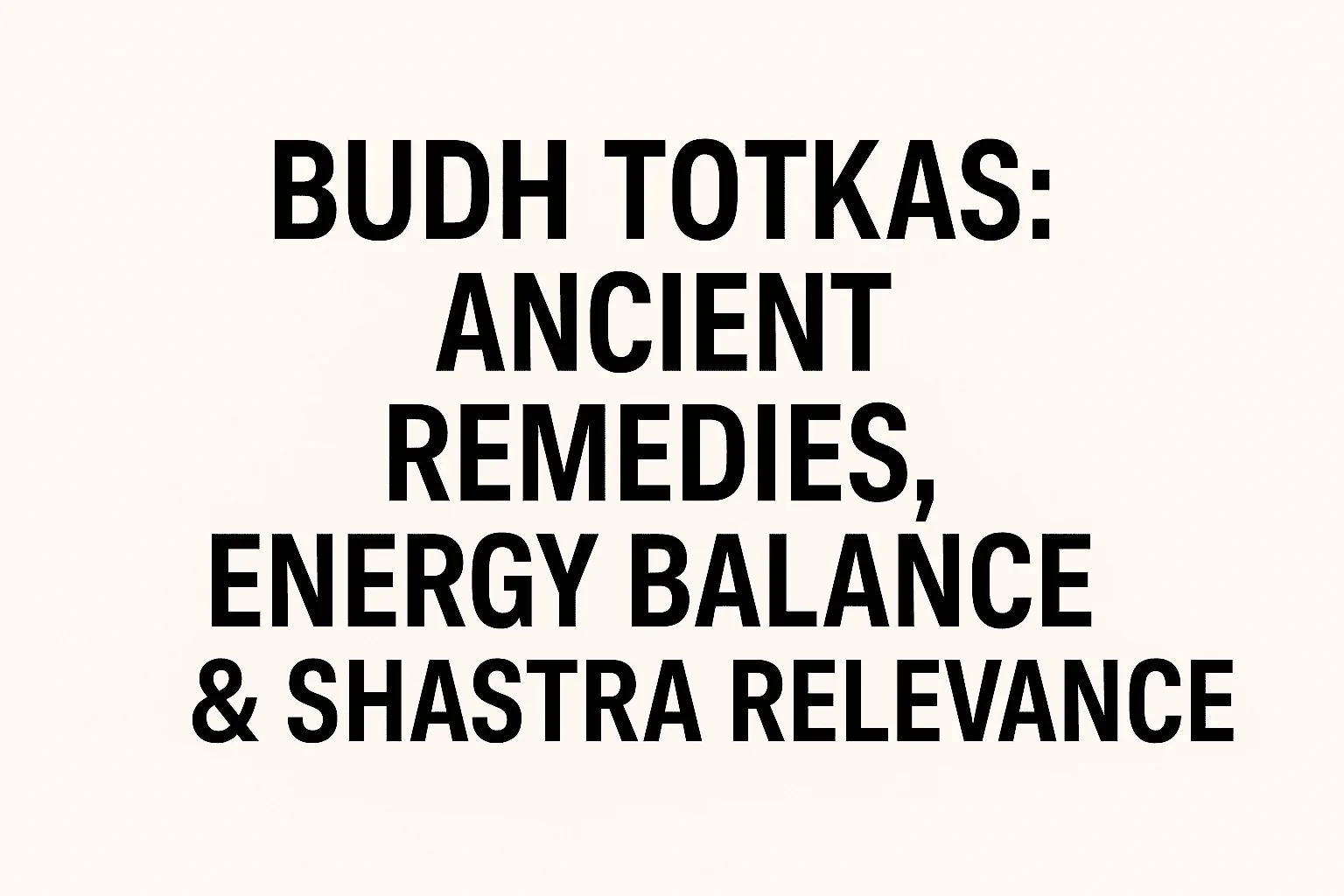 Budh Totkas: Ancient Remedies, Energy Balance & Shastra Relevance