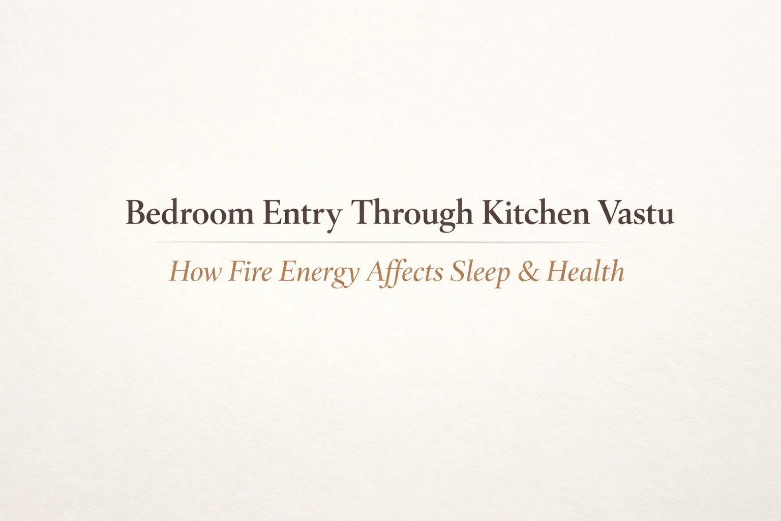 Bedroom Entry Through Kitchen Vastu: How Fire Energy Affects Sleep, Health & Metabolism